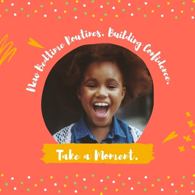 New Bedtime Routine. Building Confidence. Taking a Moment.